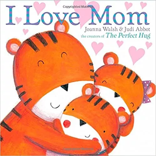 I Love Mom by Joanna Walsh & Judi Abbot
